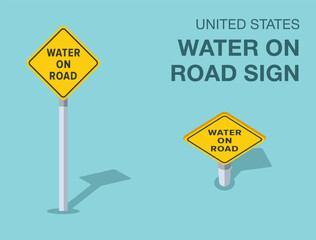 Traffic regulation rules. Isolated United States "water on road" road sign. Front and top view. Flat vector illustration template.