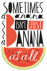 Vector banner with watermelon and slogan sometimes banana isn`t  banana at all. Image a piece of fruit with erotic undertones. A red watermelon with seeds. Pop art style. No ai
