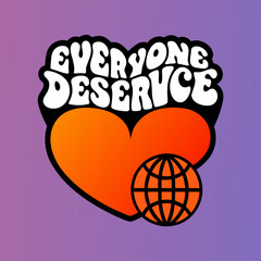 Heart with text Everyone Deserves and globe icon love