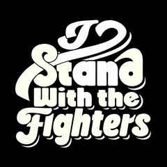 I Stand With The Fighters Bold Retro Typography vintage