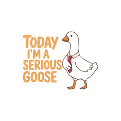 today I am a serious goose