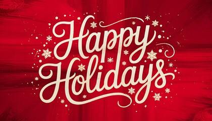 Elegant and festive happy holidays script text with sparkling snowflakes and subtle red background radiating light