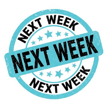 NEXT WEEK text written on blue-black round stamp sign.