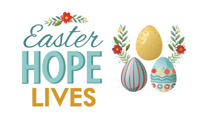 Easter hope lives text graphic with decorated eggs and floral elements celebrating the spirit of the holiday with vibrant colors and a positive message