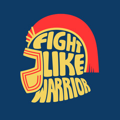 Spartan helmet with fight like a warrior text typography