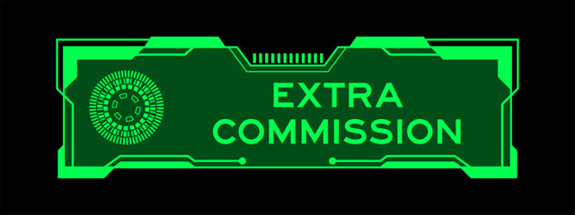 Green color of futuristic hud banner that have word extra commission on user interface screen on black background