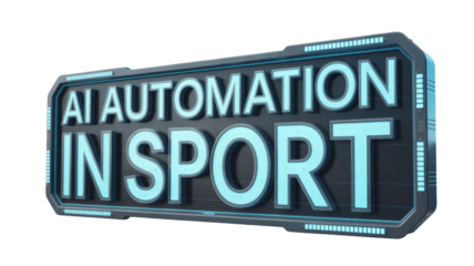 A futuristic 3D sign displays "AI AUTOMATION IN SPORT" with glowing blue text and tech-inspired borders on a transparent background. background removed