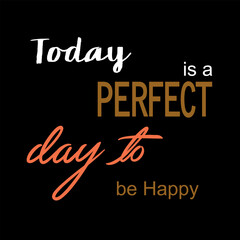 Today Is a Perfect Day to Be Happy Typography Design