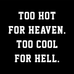 Too Hot for Heaven Too Cool for Hell Bold Typography Design