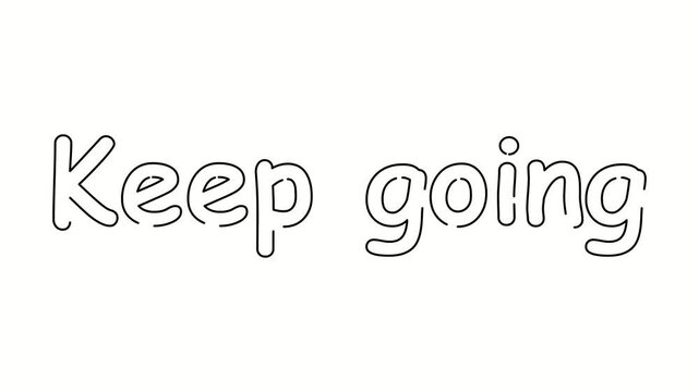 Keep going text. One line drawing hand drawn. Video 4k object illustration, minimalism hand drawn sketch design modern new