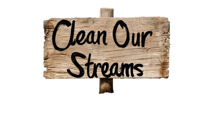 PNG of Wooden sign advocating for cleaner waterways and sustainable practices.