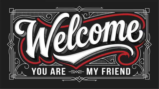 Welcome You Are My Friend Vintage Typography Design.