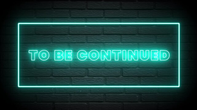 To Be Continued Blue Neon Sign on Dark Brick Wall