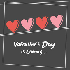 Valentine's Day is Coming message with four hearts and framing lines on a dark gray background love romance