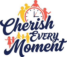 Cherish every moment inspirational handwritten text with a clock and colorful abstract elements symbolizing time and joy