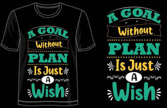 A Goal Without a Plan Is Just a Wish motivational quote tshirt design, inspirational mindset tee for goal setters and dreamers, modern typography success shirt