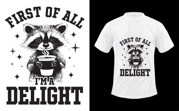 First Of All I'm Delight Funny Raccoon