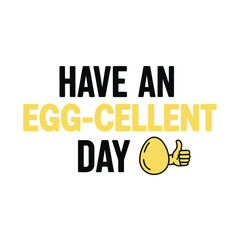 Have an Egg-cellent Day Funny Typography T-Shirt Design | Breakfast Pun Quote Graphic