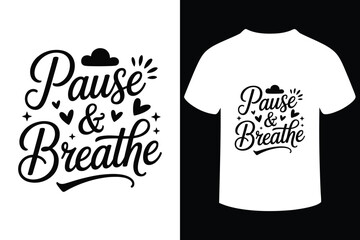 Inspirational pause breathe typography design for t shirts