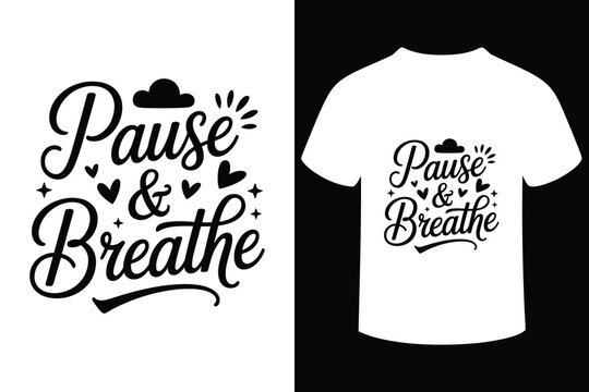 Inspirational pause breathe typography design for t shirts