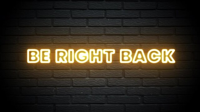 be right back neon sign on brick wall