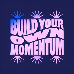 Inspiring build your own momentum quote with vibrant retro design