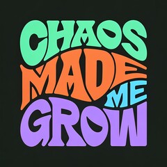 Bold chaos made me grow quote vibrant typography on dark background