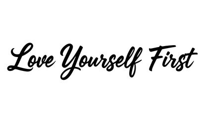 “Love Yourself First” inspirational calligraphy in modern black style