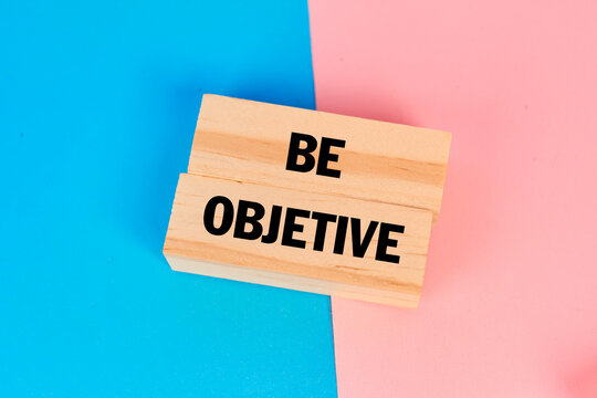 A be objective message promoting clarity of thought and rational decision making.
