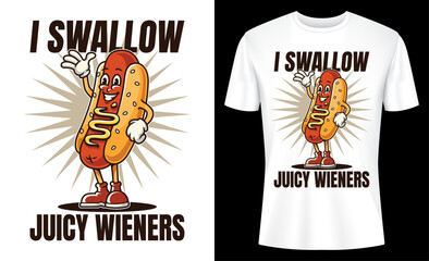 I Swallow Juicy Wieners Funny Joke Sarcastic T-shirt Design