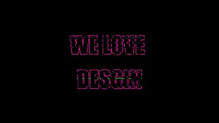 Neon pink text on black background stating we love design in a glowing retro style font