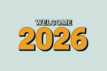 Welcome 2026 graphic for new year celebration and future event design, bold retro style