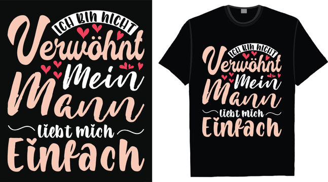 Ich bin nicht verw&ouml;hnt, mein Mann liebt mich nur - Lustiger Spruch T-Shirt Design