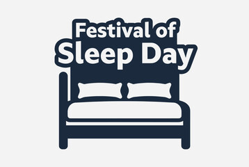 Flat vector illustration of a cozy bed with pillows and blanket featuring Festival of Sleep Day text, symbolizing relaxation and rest.  
