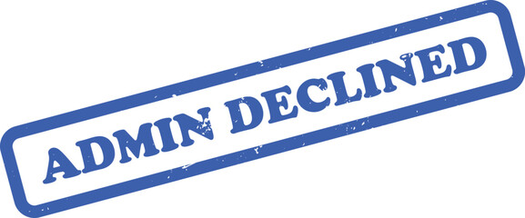 Blue Distressed Rubber Stamp Featuring Admin Declined On White Background