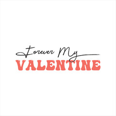 Forever My Valentine T-shirt Design