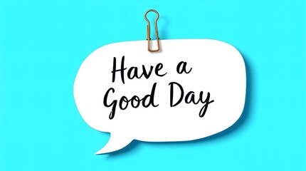  digital image with a white speech bubble on a bright blue background, containing the handwritten text "Have a good day" in a light blue