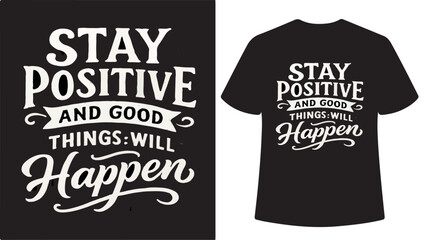 Stay Positive Typography T- Shirt Design good things