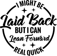 I Might Be Laid Back But I Can Lean Forward Real Quick Svg, Sarcastic Svg, Snarky Svg