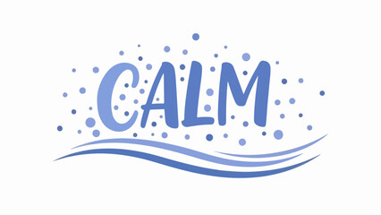 Stylized calm word art with blue lettering and serene floating bubbles. Graphic composition features flowing wavy lines and soft dots, enhancing tranquil calm word art.