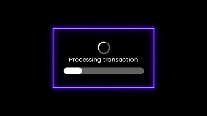 Neon purple rectangle surrounds loading bar and text processing transaction on black background progress