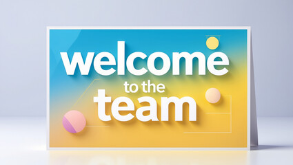 A greeting card design featuring the prominent text Welcome to the team in sleek modern typography, set against a bright vibrant gradient backdrop that transitions from soft blue to warm yellow