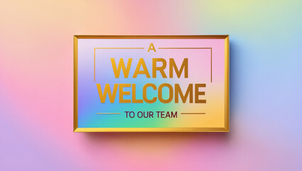 A welcome card using vibrant gradient colors. Feature bold golden frame and typography for the message &ldquo;A warm welcome to our team&rdquo; in the center. 