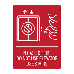 Isolated label sign, In Case of Fire Do Not Use Ulevator, use Stairs. Safety fire instruction