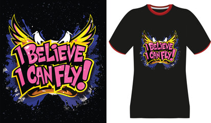 Graffiti-style "I Believe I Can Fly" T-shirt Design with Wings and Splatter