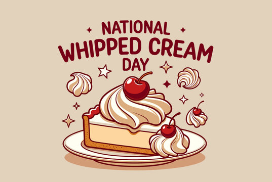 A delightful illustration celebrating National Whipped Cream Day, featuring a slice of dessert generously topped with whipped cream and bright red cherries, surrounded by decorative swirls and stars.