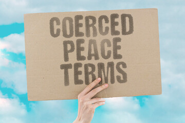 "Coerced Peace Terms" Forced agreements lack legitimacy. COERCED. PEACE. TERMS. FORCED. LEGITIMACY.