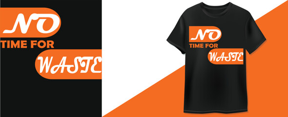 A vector t-shirt design with the motivational quote "NO TIME FOR WASTE" in a bold, orange and white graphic style on a black background. Ideal for apparel and merchandise.
