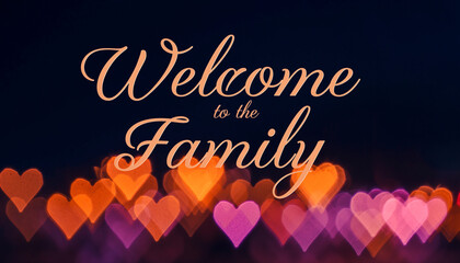 Warmly invite someone new with elegant script welcoming them to the family over glowing heart bokeh lights
