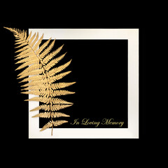 In loving memory gold fern leaf design tribute for remembrance card on black background, white frame. Floral design for funeral with text.